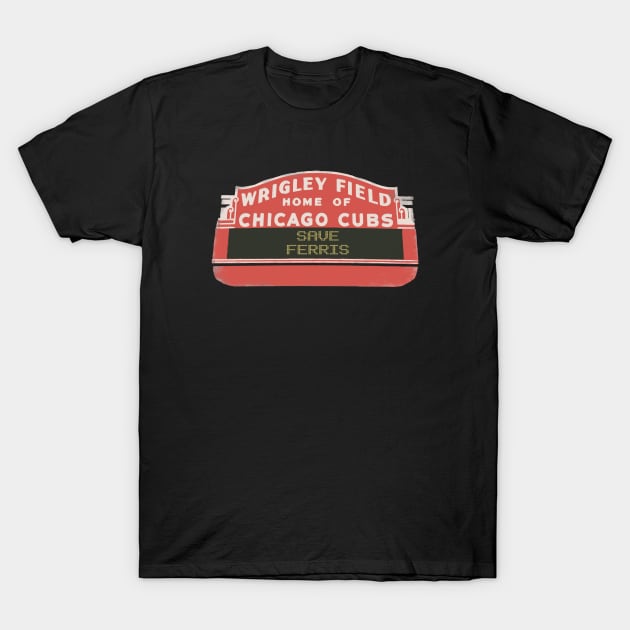 SAVE FERRIS - Wrigley Field Sign T-Shirt by toruandmidori